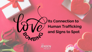 Love Bombing Connection to Human Trafficking Signs to Spot Valentine's Day Teen Dating Violence Awareness Month